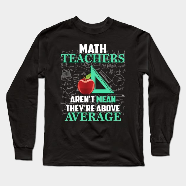 Math Teachers Aren_t Mean They_re Above Average Long Sleeve T-Shirt by crosszcp2